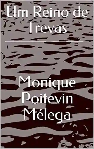 Um Reino de Trevas - Monique Poitevin Mélega