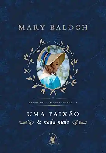 Uma paixão e nada mais (Clube dos Sobreviventes Livro 4) - Mary Balogh