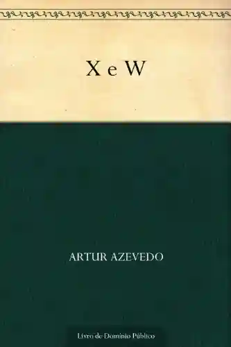 X e W - Artur Azevedo