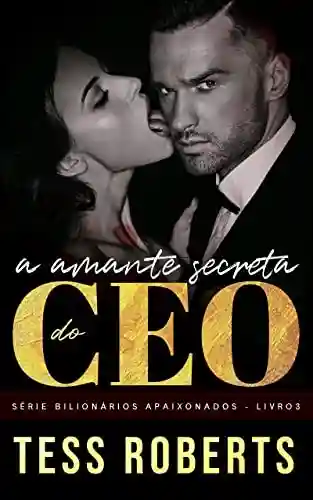 Livro: A Amante Secreta do CEO (Série CEO’s Ardentes Livro 2)