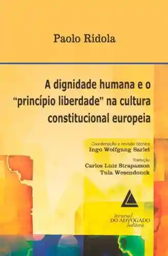 Livro: A Dignidade Humana e o Princípio Liberdade na Cultura Constitucional Europeia
