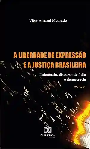 Livro: A Liberdade de Expressão e a Justiça Brasileira: tolerância, discurso de ódio e democracia