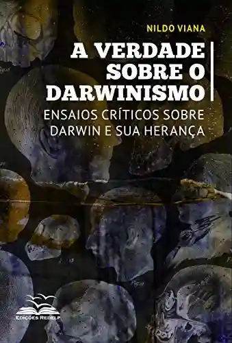 Livro: A verdade sobre o darwinismo: Ensaios críticos sobre Darwin e sua herança (Dialética e Sociedade Livro 5)