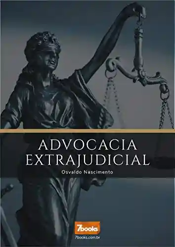 Livro: ADVOCACIA EXTRAJUDICIAL: Como advogar sem depender do judiciário