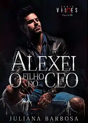 Livro: ALEXEI O FILHO DO CEO : Juliana Barbosa (VILÕES Livro 2)