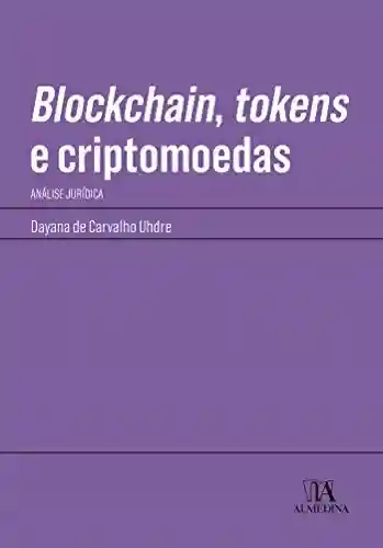 Livro: Blockchain, tokens e criptomoedas: Análise jurídica (Manuais Profissionais)