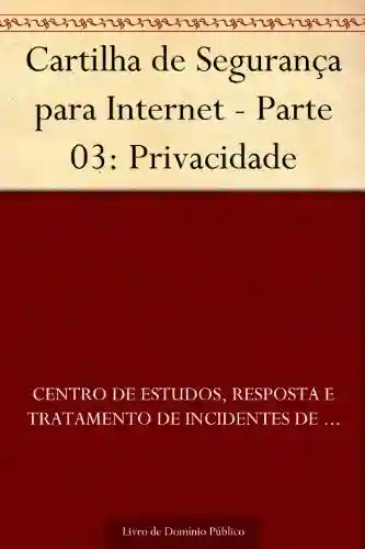 Livro: Cartilha de Segurança para Internet – Parte 03: Privacidade