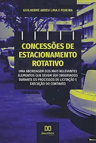 Livro: Concessões de estacionamento rotativo: uma abordagem dos mais relevantes elementos que devem ser observados durante os processos de licitação e execução do contrato