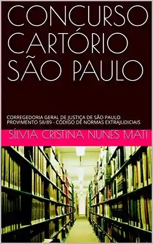 Livro: CONCURSO CARTÓRIO SÃO PAULO: CORREGEDORIA GERAL DE JUSTIÇA DE SÃO PAULO PROVIMENTO 58/89 – CÓDIGO DE NORMAS EXTRAJUDICIAIS