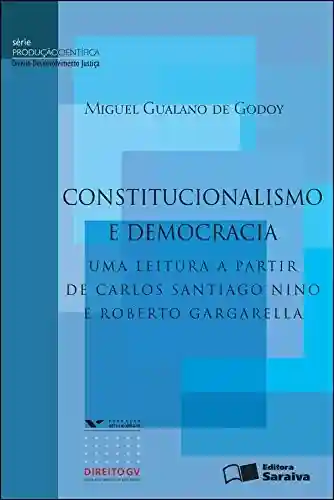 Livro: CONSTITUCIONALISMO E DEMOCRACIA – UMA LEITURA A PARTIR DE CARLOS SANTIAGO NINO E ROBERTO GARGARELLA
