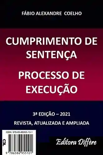 Livro: CUMPRIMENTO DE SENTENÇA E PROCESSO DE EXECUÇÃO – 2021 – 3ª EDIÇÃO