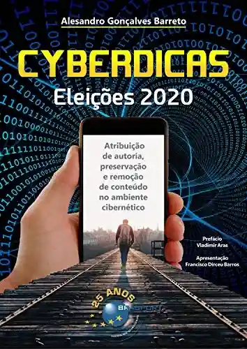 Livro: Cyberdicas Eleições 2020: Atribuição de autoria, preservação e remoção de conteúdo no ambiente cibernético