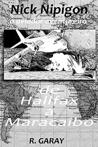 Livro: De Halifax a Maracaibo: O aviador aventureiro (Nick Nipigon)