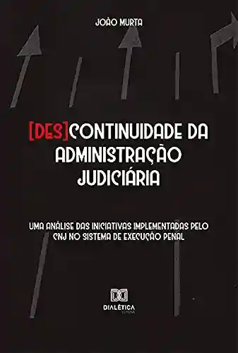 Livro: [Des]continuidade da administração judiciária: uma análise das iniciativas implementadas pelo CNJ no sistema de execução penal