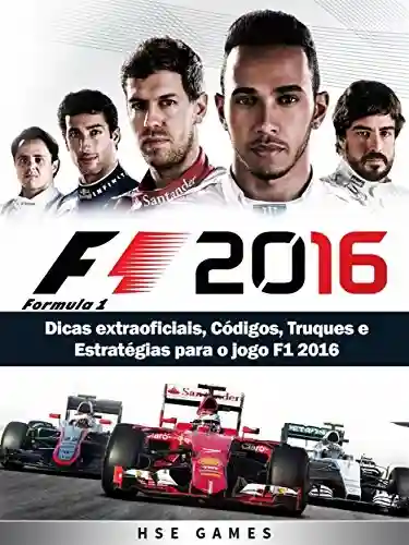 Livro: Dicas Extraoficiais, Códigos, Truques E Estratégias Para O Jogo F1 2016