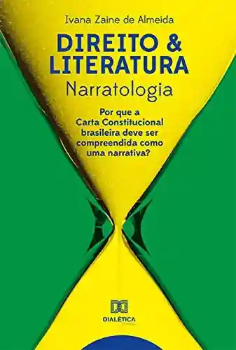 Livro: Direito & Literatura: Narratologia : Por que a Carta Constitucional brasileira deve ser compreendida como uma narrativa?