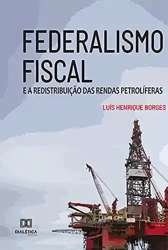 Livro: Federalismo Fiscal: e a Redistribuição das Rendas Petrolíferas