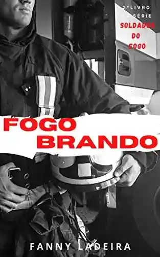 Livro: Fogo Brando (Soldados Do Fogo Livro 2)