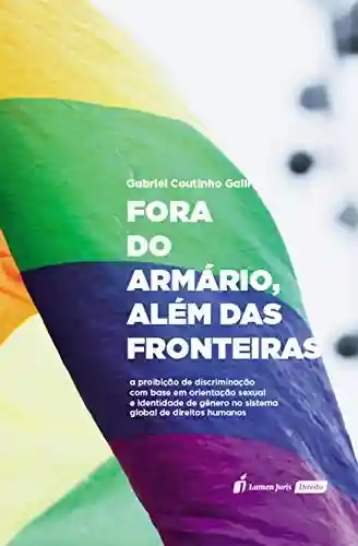Livro: Fora do Armário, Além das Fronteiras: a proibição de discriminação com base em orientação sexual e identidade de gênero no sistema global de direitos humanos