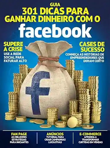 Livro: Guia 301 Dicas Para Ganhar Dinheiro Com o Facebook Ed.01