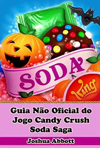 Livro: Guia Não Oficial Do Jogo Candy Crush Soda Saga