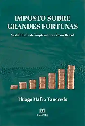 Livro: Imposto Sobre Grandes Fortunas: viabilidade de implementação no Brasil