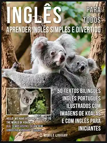 Livro: Inglês para todos – Aprender Inglês Simples e Divertido: 50 textos bilingues Inglés Português com imagens de Koalas e com Inglés para iniciantes (Foreign Language Learning Guides)