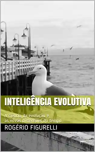 Livro: Inteligência Evolutiva: A ciência da evolução e as novas dimensões do tempo