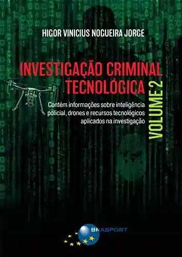 Livro: Investigação Criminal Tecnológica Volume 2
