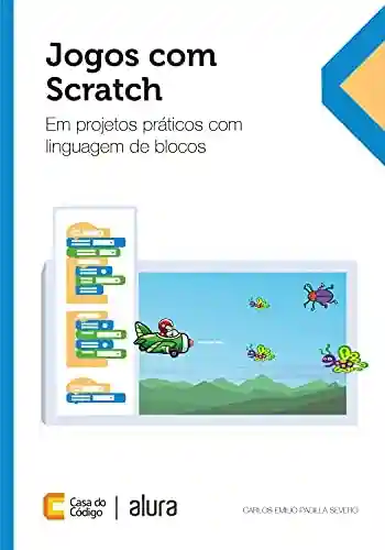 Livro: Jogos com Scratch: em projetos práticos com linguagem de blocos