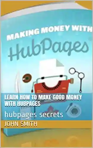 Livro: Learn How To Make Good Money With Hubpages: hubpages secrets