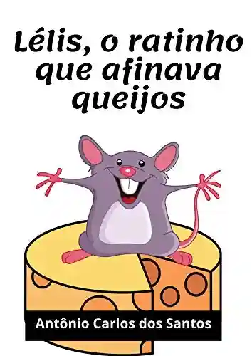 Livro: Lélis, o ratinho que afinava queijos (Coleção Cidadania para Crianças Livro 19)