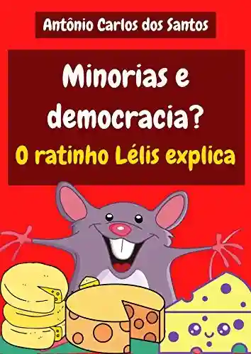 Livro: Minorias e democracia? O ratinho Lélis explica (Coleção Cidadania para Crianças Livro 30)