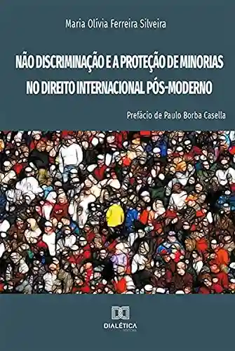 Livro: Não Discriminação e a Proteção de Minorias no Direito Internacional Pós-Moderno