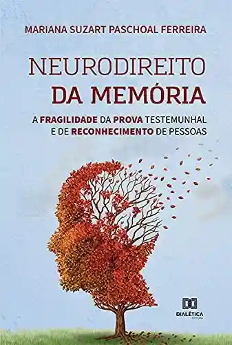 Livro: Neurodireito da memória: a fragilidade da prova testemunhal e de reconhecimento de pessoas
