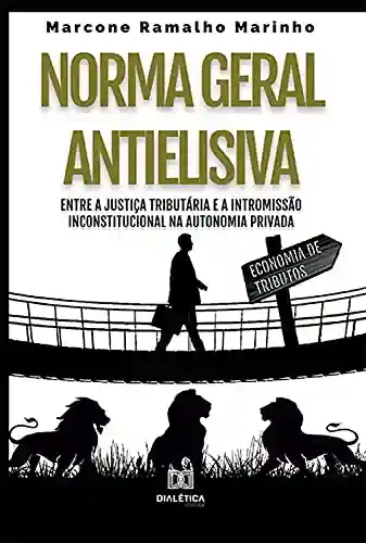 Livro: Norma Geral Antielisiva: entre a justiça tributária e a intromissão inconstitucional na autonomia privada