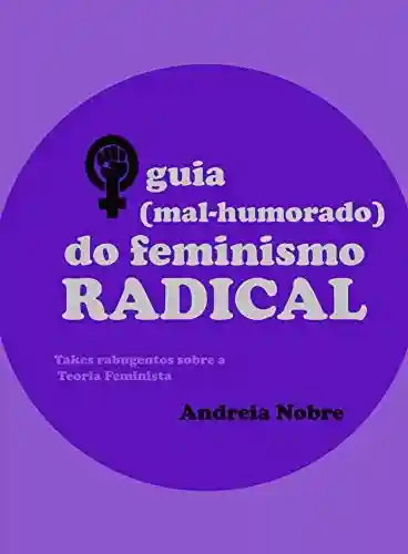 Livro: O Guia (mal-humorado) do Feminismo Radical: Takes rabugentos sobre a teoria feminista (Grumpy Guides)