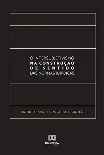 Livro: O Intersubjetivismo na Construção de Sentido das Normas Jurídicas