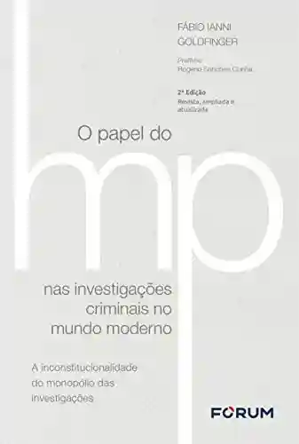 Livro: O Papel do Ministério Público nas Investigações Criminais no Mundo Moderno: A inconstitucionalidade do monopólio das investigações