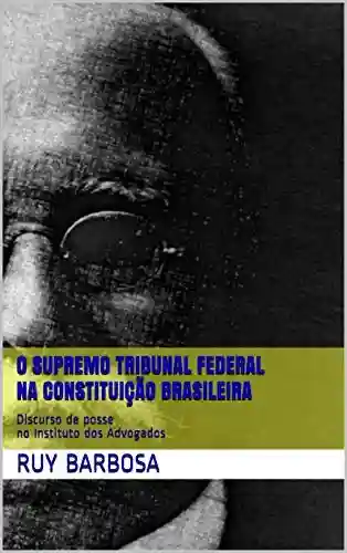 Livro: O Supremo Tribunal Federal na Constituição Brasileira: Discurso de posse no Instituto dos Advogados