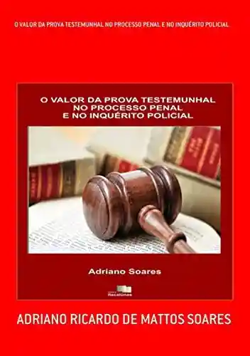 Livro: O Valor Da Prova Testemunhal No Processo Penal E No InquÉrito Policial