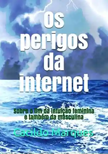 Livro: Os perigos da internet: Sobre o fim da intuição feminina e também da masculina