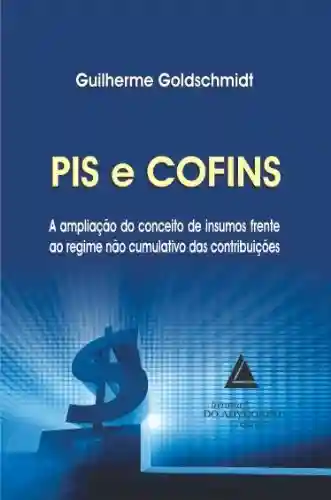 Livro: Pis e Cofins a Ampliação do Conceito de Insumos Frente ao Regime não Cumulativo das Contribuições