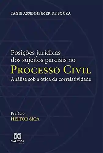 Livro: Posições jurídicas dos sujeitos parciais no processo civil: análise sob a ótica da correlatividade