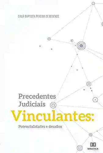 Livro: Precedentes judiciais vinculantes: potencialidades e desafios