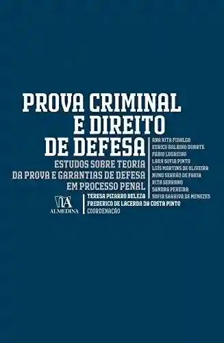 Livro: Prova Criminal e Direito de Defesa – Estudos Sobre Teoria da Prova e Garantias de Defesa em Processo Penal