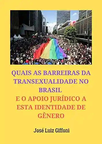 Livro: QUAIS AS BARREIRAS DA TRANSEXUALIDADE NO BRASIL E O APOIO JURÍDICO A ESTA IDENTIDADE DE GÊNERO