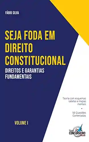 Livro: SEJA FODA EM DIREITO CONSTITUCIONAL: Aprenda de forma simples e direta tudo sobre Direitos e Garantias Fundamentais