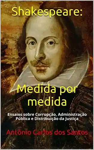 Livro: Shakespeare: Medida por medida: Ensaios sobre Corrupção, Administração Pública e Distribuição da Justiça (Quasar K+ Livro 2)