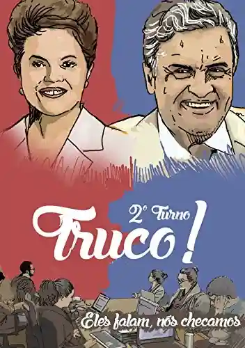 Livro: Truco – 2º turno!: O que Aécio Neves e Dilma Rousseff disseram – e esconderam – na campanha de TV (Truco!)